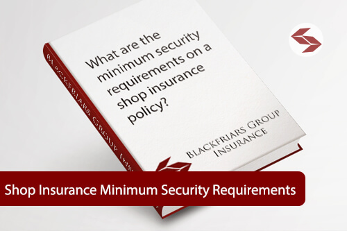 what are the minimus security requirements on a shop insurance policy